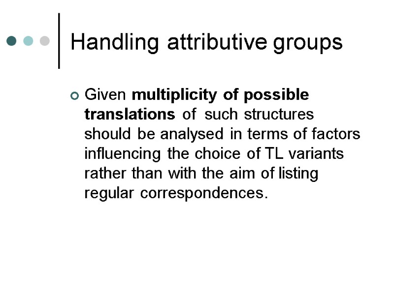 Handling attributive groups Given multiplicity of possible translations of  such structures should be